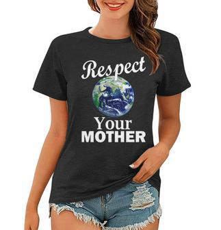 Respect Your Mother Earth Women T-shirt - Monsterry