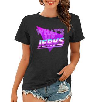 Retro 80S Eighties Whats Up Jerks Women T-shirt - Monsterry