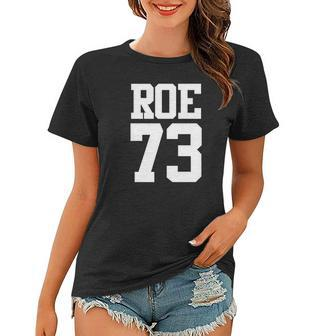 Roe 73 Womens Rights Roe V Wade Pro Choice Women T-shirt - Seseable