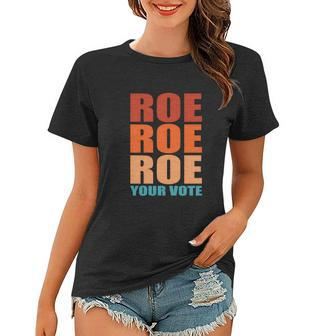Roe Roe Roe Your Vote | Pro Roe | Protect Roe V Wade Women T-shirt - Monsterry DE