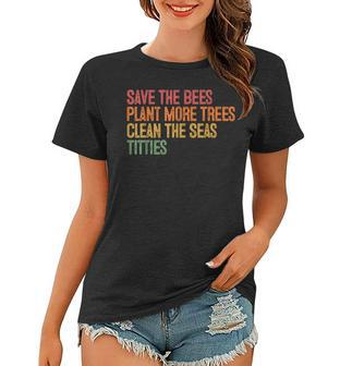 Save The Bees Plant More Trees Clean The Seas Titties Vintag Women T-shirt - Thegiftio UK
