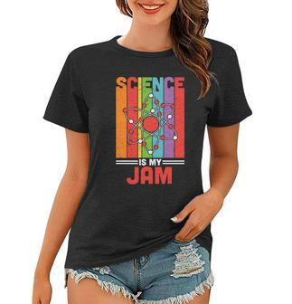 Science Is My Jam Proud Teacher Quote Graphic Shirt Women T-shirt - Thegiftio UK