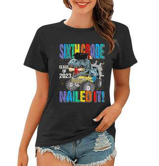 Sixth Grade Class Of 2023 Nailed It Monster Truck Dinosaur Cool Gift Women T-shirt - Monsterry CA