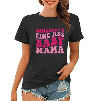 Somebodys Fine Ass Baby Mama Funny Mom Saying Cute Mom Women T-shirt - Monsterry DE