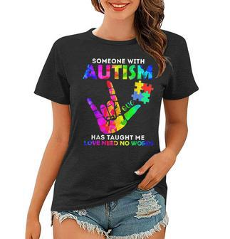 Someone With Autism Has Taught Me Love Needs No Words Women T-shirt - Thegiftio UK