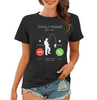 Sorry I Missed Your Call I Was On My Other Line Fishing Joke Women T-shirt - Monsterry DE