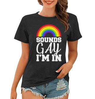 Sounds Gay Im In Tshirt Women T-shirt - Monsterry