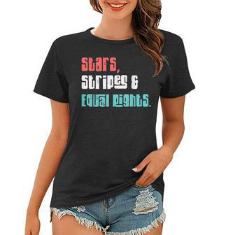 Stars Stripes And Equal Rights Womens Rights 4Th Of July Women T-shirt - Seseable