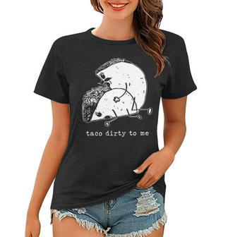Taco Dirty To Me V2 Women T-shirt - Seseable