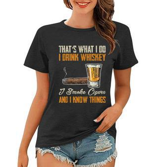 Thats What I Do Drink Whiskey Smoke Cigars And I Know Things Women T-shirt - Monsterry