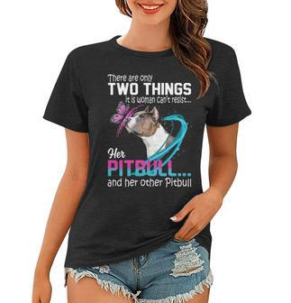There Are Only Two Things It Is Woman Cant Resist Her Pitbull And Her Other Pitbull Women T-shirt - Thegiftio UK