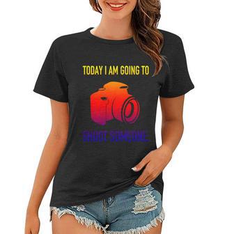 Today I Am Going To Shoot People Photographer Gift Women T-shirt - Monsterry UK