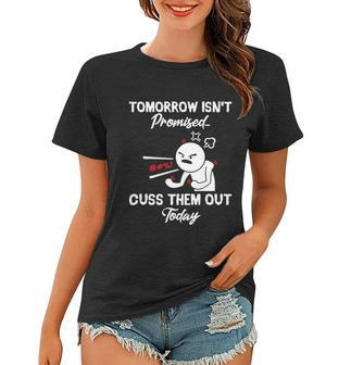 Tomorrow Isnt Promised Cuss Them Out Today Funny Funny Gift Women T-shirt - Monsterry AU