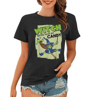 Trick Or Treat Witch Better Have My Candy Halloween Women T-shirt - Seseable