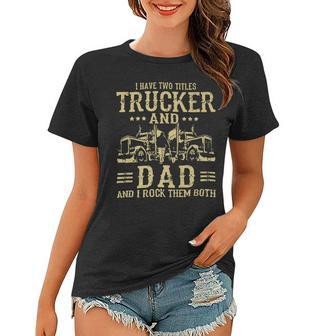 Trucker Trucker And Dad Quote Semi Truck Driver Mechanic Funny_ Women T-shirt - Seseable