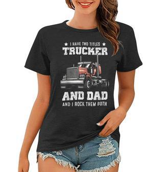 Trucker Trucker Dad Fathers Day For Papa From Wife Daughter Women T-shirt - Seseable