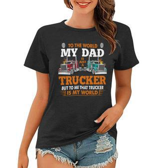 Trucker Trucker Fathers Day To The World My Dad Is Just A Trucker Women T-shirt - Seseable