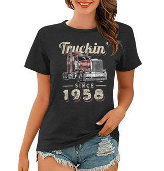 Trucker Truckin Since 1958 Trucker Big Rig Driver 64Th Birthday Women T-shirt - Seseable