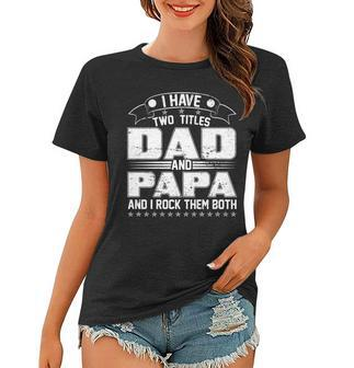 Two Titles Dad And Papa Tshirt Women T-shirt - Monsterry