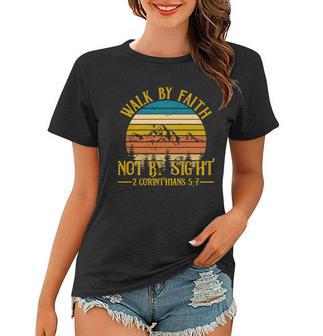 Walk By Faith Not By Sight 2 Corinthians 57 Tshirt Women T-shirt - Monsterry