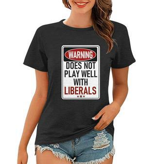 Warning Does Not Play Well With Liberals Women T-shirt - Monsterry CA