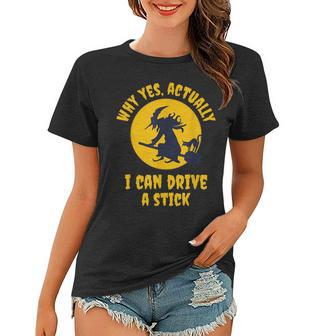 Why Yes Actually I Can Drive A Stick Funny Halloween Witch V3 Women T-shirt - Seseable