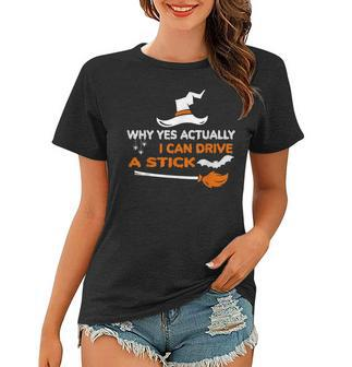 Why Yes Actually I Can Drive A Stick Funny Witch Halloween Women T-shirt - Seseable
