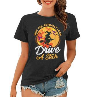 Why Yes I Can Drive A Stick Witch Broomstick Funny Halloween Women T-shirt - Seseable