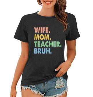 Wife Mom Teacher Bruh Funny Apparel Women T-shirt - Monsterry UK