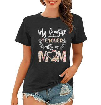 Womens My Favorite Teacher Calls Me Mom Teacher Flower Women T-shirt - Seseable