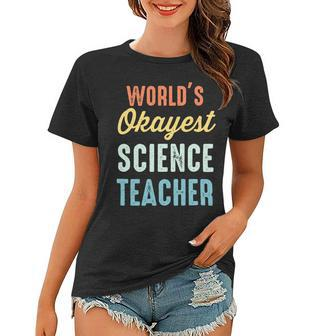 Worlds Okayest Science Teacher Physics Funny Women T-shirt - Seseable