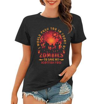 Would Push You In Front Of Zombies To Save My Scottish Foid Halloween Quote Women T-shirt - Monsterry AU