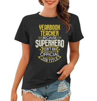 Yearbook Teacher Idea Funny Superhero Job - Teacher Women T-shirt - Seseable