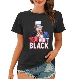 You Aint Black American 4Th Of July Uncle Joe Biden Funny Women T-shirt - Monsterry