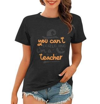 You Cant Scare Me Im A Teacher Halloween Quote Women T-shirt - Monsterry