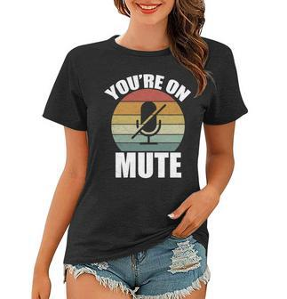 Youre On Mute Retro Funny Women T-shirt - Monsterry AU