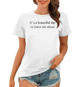 A Beautiful Day To Leave Me Alone Women T-shirt - Seseable