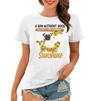 A Day Without Dogs Is Like A Day Without Sunshine Sunflower Pug Lovers Women T-shirt - Thegiftio UK