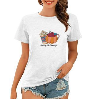 Always Be Thankful Latte Coffee Cozy Fall Women T-shirt - Seseable