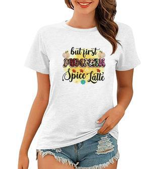 But First Pumpkin Spice Latte Autumn Fall Women T-shirt - Seseable