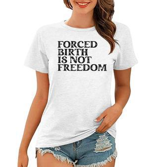 Forced Birth Is Not Freedom Feminist Pro Choice Women T-shirt - Seseable