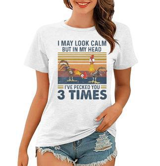 I May Look Calm But In My Head Ive Pecked You 3 Times 3 Women T-shirt - Thegiftio UK