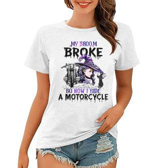 My Broom Broke So Now I Ride A Motorcycle Witch Halloween Women T-shirt - Seseable