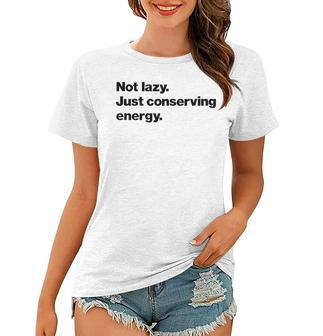 Not Lazy Just Conserving Energy Women T-shirt - Seseable