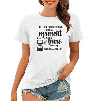Queen Elizabeth I Quotes All My Possessions For A Moment Of Time Women T-shirt - Seseable