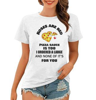 Roses Are Red Pizza Sauce Is Too Women T-shirt - Seseable