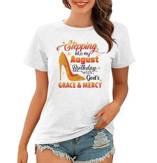 Stepping Into My August Birthday With Gods Grace And Mercy Women T-shirt - Thegiftio UK