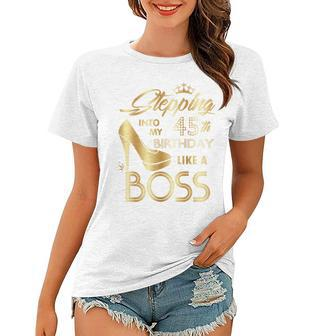 Womens Stepping Into My 45Th Birthday Like A Boss High Heel Shoes Women T-shirt - Seseable