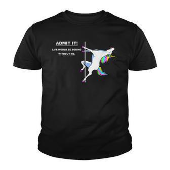 Admit It Life Would Be Boring Without Me Funny Dance Unicorn Youth T-shirt - Thegiftio UK