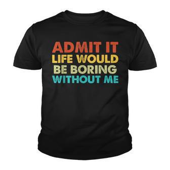 Admit It Life Would Be Boring Without Me Vintage Retro Youth T-shirt - Thegiftio UK